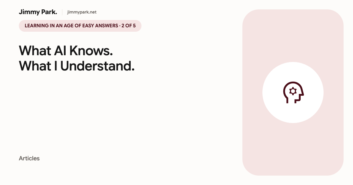 Learning in an Age of Easy Answers, Part 2: What AI Knows. What I Understand. A burgundy Material-style cover with a psychology symbol.